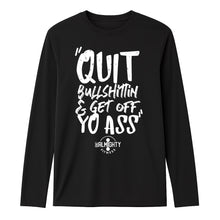 Load image into Gallery viewer, Quit Bullshittin &amp; Get Off Yo Ass Black Long Sleeve Dri-Fit Competitor T Shirt