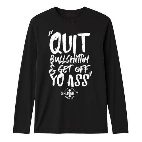 Quit Bullshittin & Get Off Yo Ass Black Long Sleeve Dri-Fit Competitor T Shirt