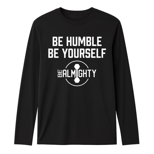 Be Humble Be Yourself Long Sleeve Dri-Fit Competitor T Shirt