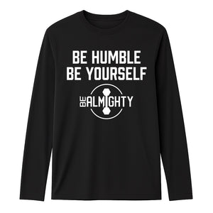 Be Humble Be Yourself Long Sleeve Dri-Fit Competitor T Shirt