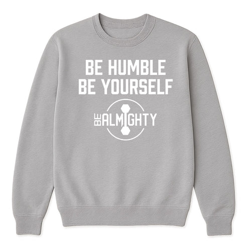 Be Humble Be Yourself Crewneck Sweater