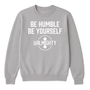 Be Humble Be Yourself Crewneck Sweater