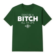 Load image into Gallery viewer, Don’t Be A Bitch All Ya Life Short Sleeve T Shirt