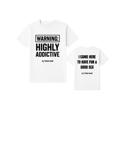 WARNING: Highly Addictive/ I came here to have fun & good sex short sleeve t shirt