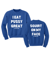 Load image into Gallery viewer, I Eat PUSSY GREAT/ Squirt on My Face Crewneck Sweater (more colors)