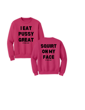 Load image into Gallery viewer, I Eat PUSSY GREAT/ Squirt on My Face Crewneck Sweater (more colors)