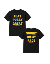Load image into Gallery viewer, I Eat Pu**Y Great/ Squirt on My Face T Shirt