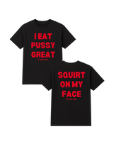 Load image into Gallery viewer, I Eat Pu**Y Great/ Squirt on My Face T Shirt