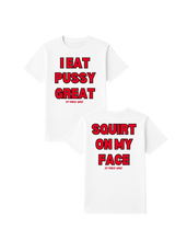 Load image into Gallery viewer, I Eat Pussy Great/ Squirt On My Face T Shirt (more colors)