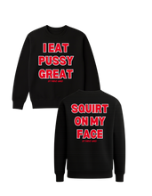 Load image into Gallery viewer, I Eat PUSSY GREAT/ Squirt on My Face Crewneck Sweater (more colors)