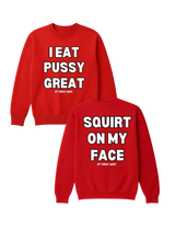 Load image into Gallery viewer, I Eat PUSSY GREAT/ Squirt on My Face Crewneck Sweater (more colors)