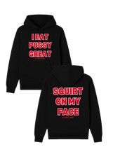 Load image into Gallery viewer, I Eat Pussy Great / Squirt On My Face Hoodie