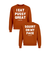 Load image into Gallery viewer, I Eat PUSSY GREAT/ Squirt on My Face Crewneck Sweater (more colors)