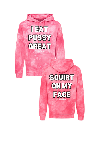 I Eat Pussy/ Squirt On My Face Tie Dyed Hoodie