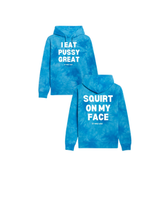 I Eat Pussy/ Squirt On My Face Tie Dyed Hoodie