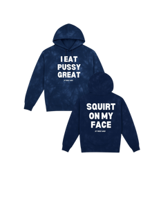 I Eat Pussy/ Squirt On My Face Tie Dyed Hoodie