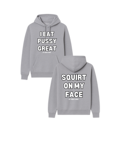 I Eat Pussy Great/ Squirt On My Face Hoodie (more colors)