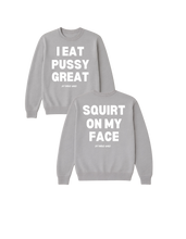 Load image into Gallery viewer, I Eat PUSSY GREAT/ Squirt on My Face Crewneck Sweater (more colors)