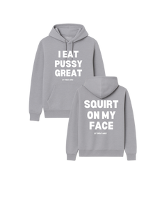 I Eat Pussy Great/ Squirt On My Face Hoodie (more colors)