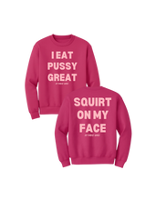 Load image into Gallery viewer, I Eat PUSSY GREAT/ Squirt on My Face Crewneck Sweater (more colors)