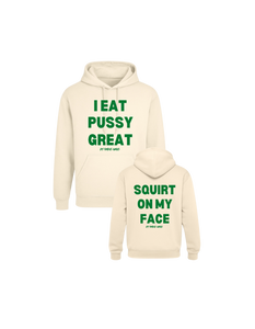 I Eat Pussy Great/ Squirt On My Face Hoodie (more colors)