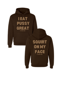 I Eat Pussy Great/ Squirt On My Face Hoodie (more colors)