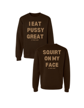Load image into Gallery viewer, I Eat PUSSY GREAT/ Squirt on My Face Crewneck Sweater (more colors)
