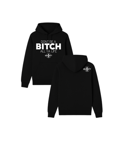 Don’t Be A Bitch All Ya Life Classic Hoodie
