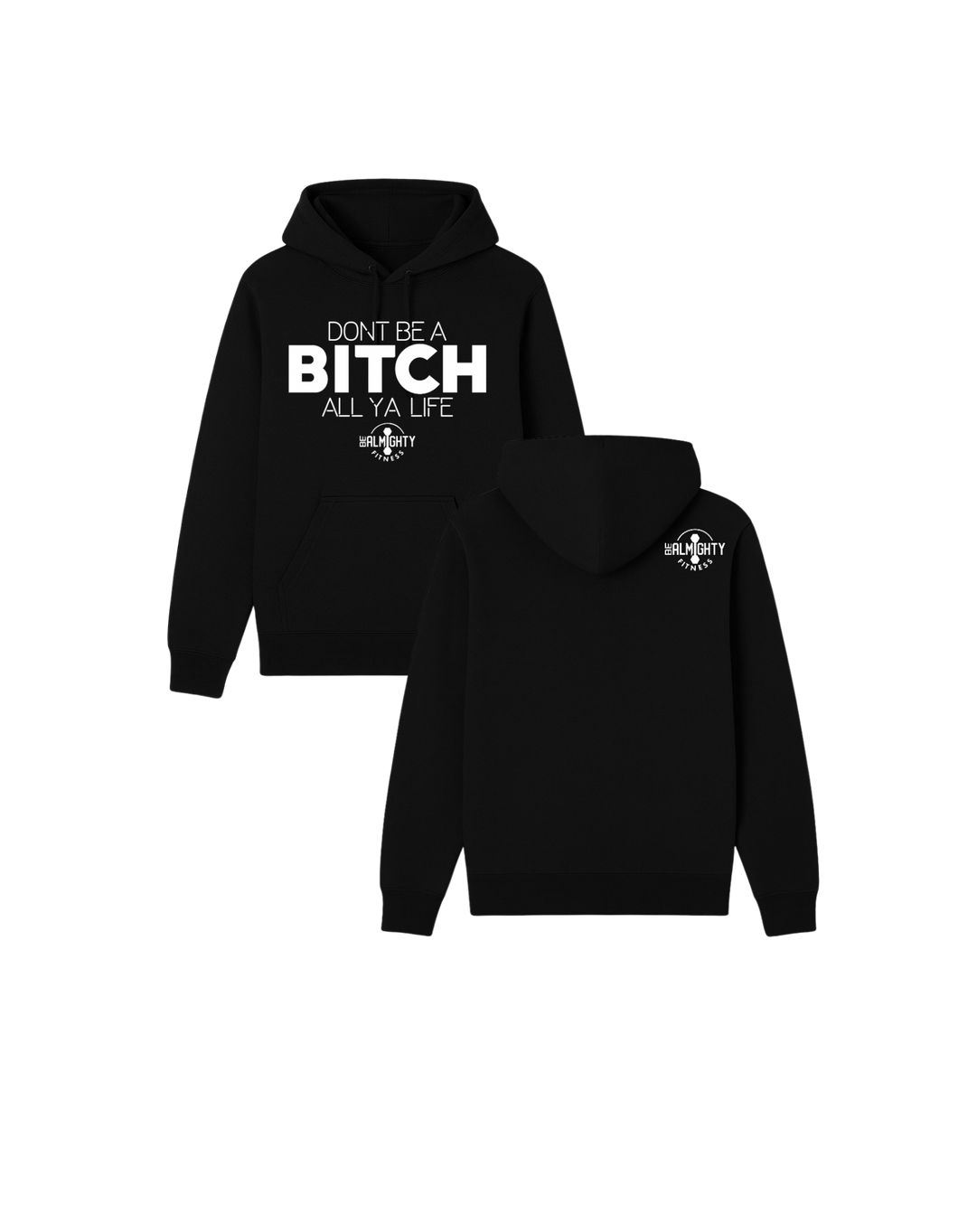 Don’t Be A Bitch All Ya Life Classic Hoodie