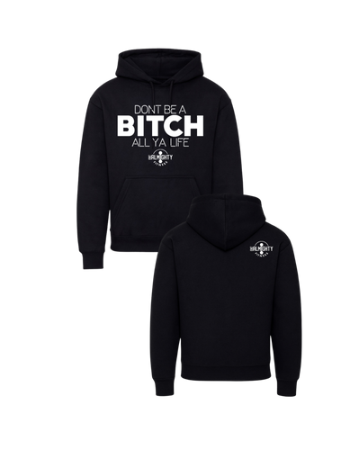 Don’t Be A BITCH All Ya Life Urban Hoodie