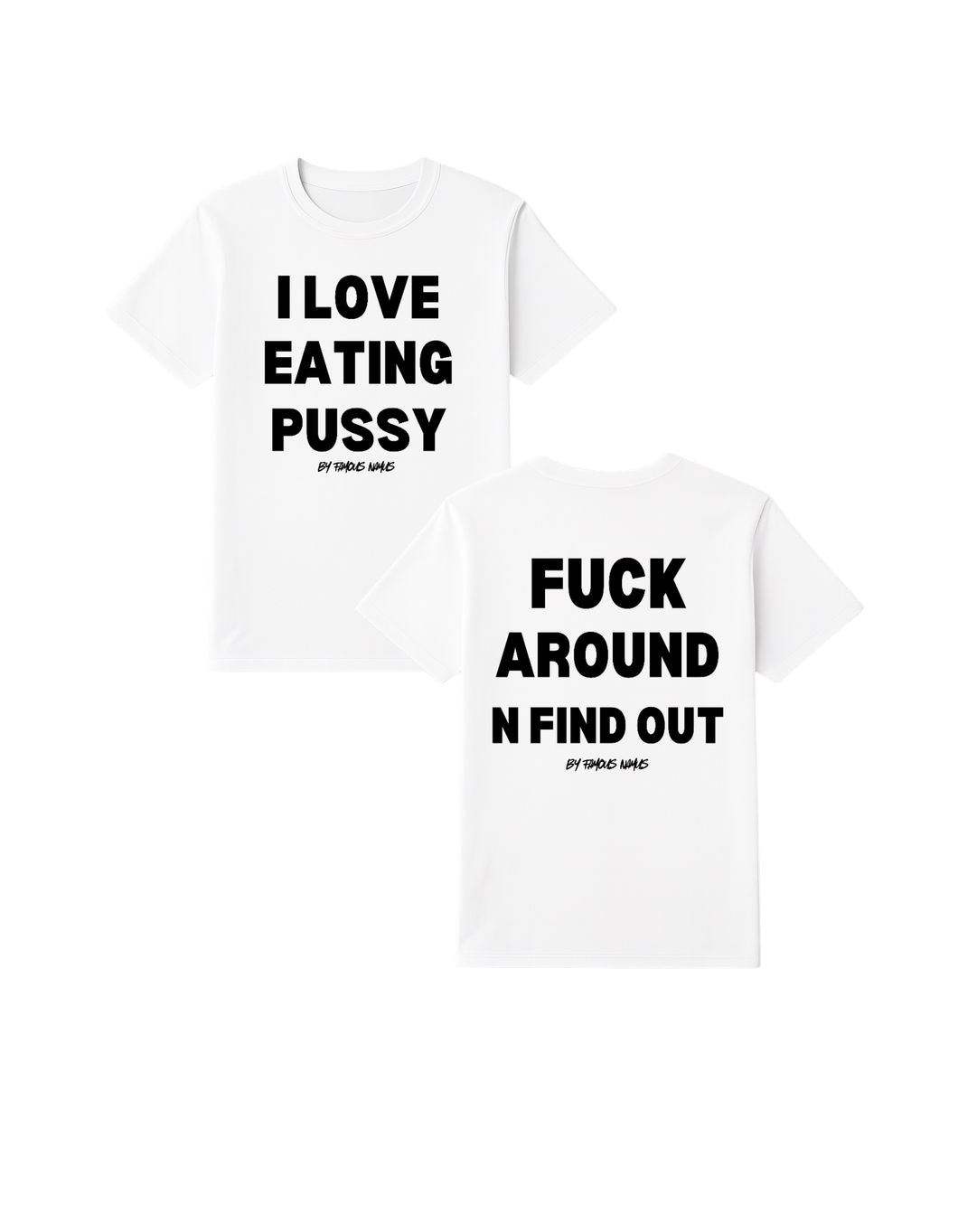 I LOVE EATING PUSSY/ FUCK AROUND N FIND OUT T Shirt