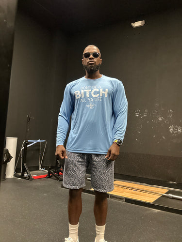 Don’t Be A Bitch All Ya Life Long Sleeve Dri-Fit Competitor T Shirt