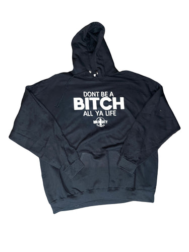 Don’t Be A Bitch All Ya Life Black Hoodie